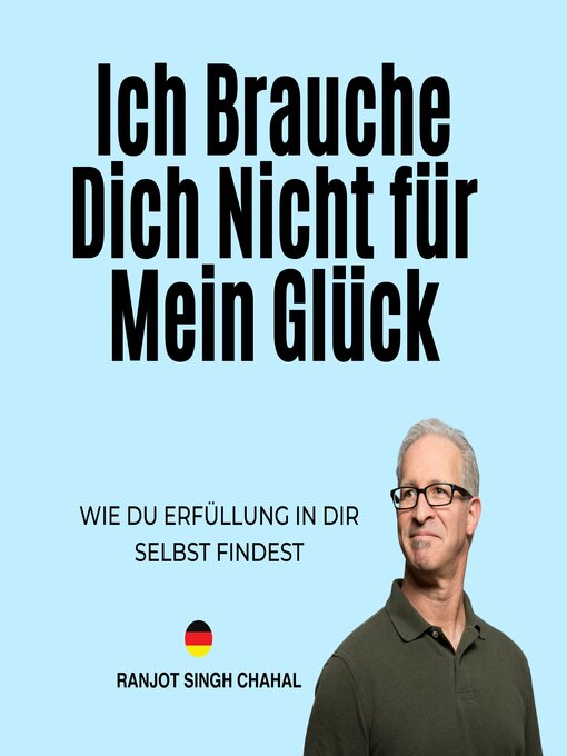 Title details for Ich Brauche Dich Nicht für Mein Glück by Ranjot Singh Chahal - Available